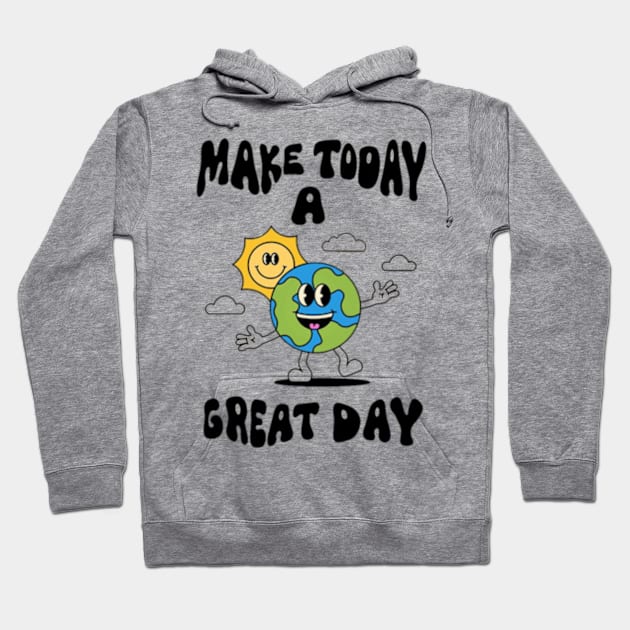 Make today a great day Hoodie by positive_negativeart